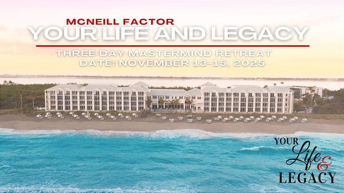 McNeill Factor: Your Life & Legacy Mastermind Retreat 2025