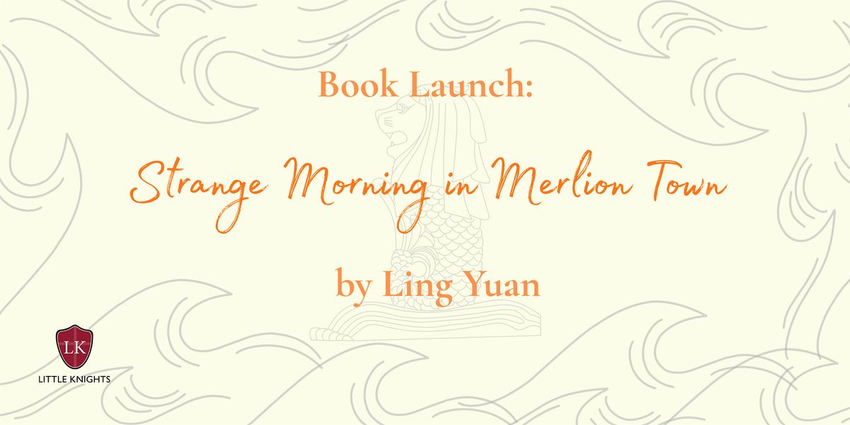 Book Launch: Strange Morning in Merlion Town (Ling Yuan)