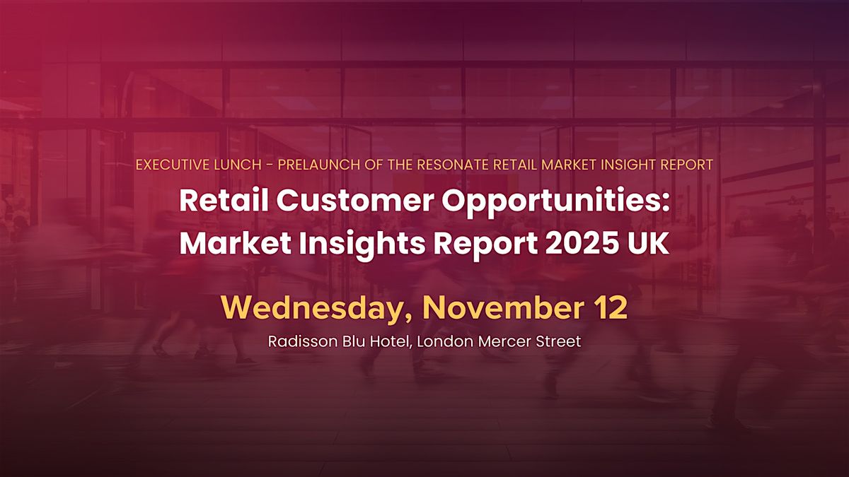 Retail Executive Lunch: Customer Opportunities - Market Insights Report