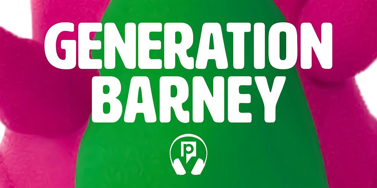 Generation Barney LIVE! Behind-the-scenes panel, '90s Trivia, and more!