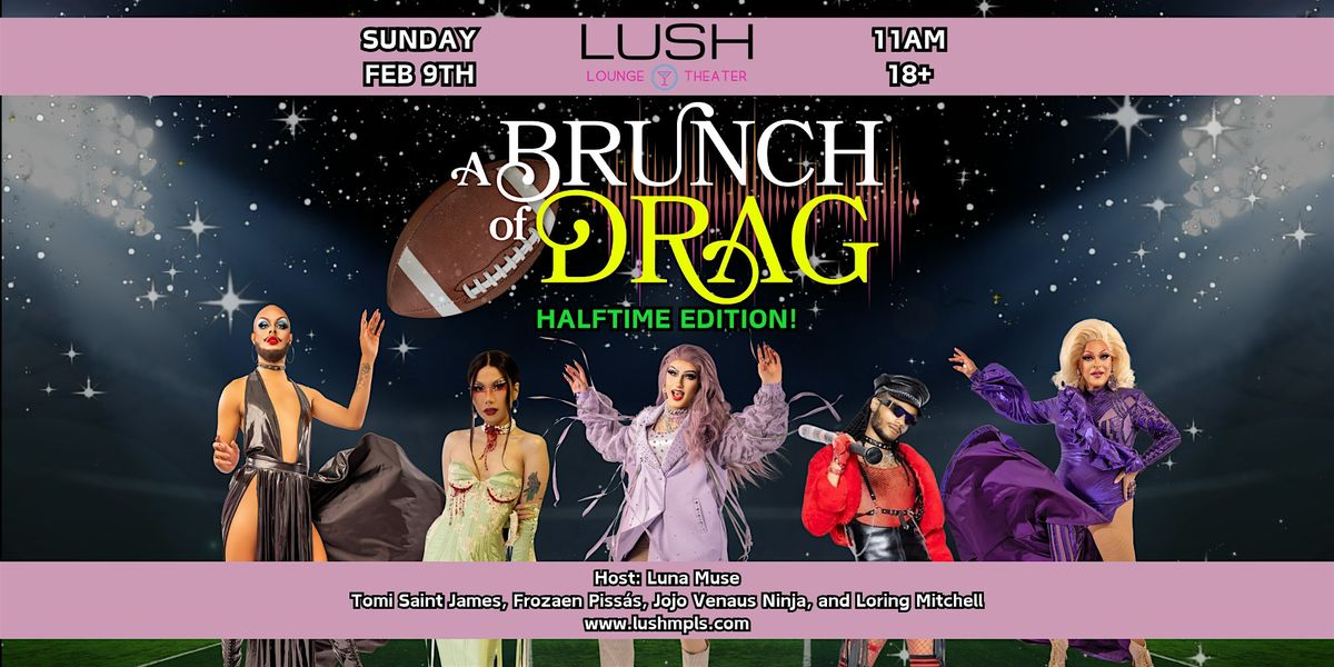 2\/9 - BRUNCH OF DRAG - HALFTIME EDITION