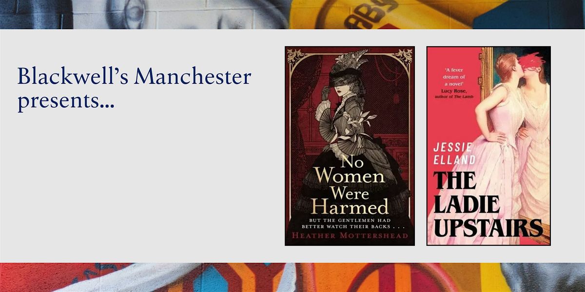 UNRULY WOMEN: Heather Mottershead & Jessie Elland in conversation