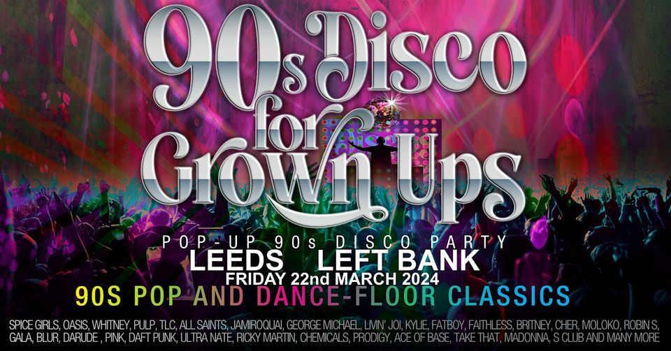 DISCOS FOR GROWN UPS pop-up 90s PARTY  Leeds Left Bank