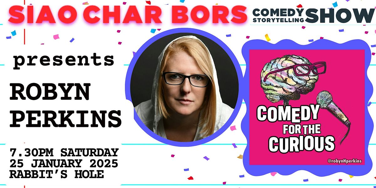 SIAO CHAR BORS COMEDY ft. Robyn Perkins in Comedy for the Curious