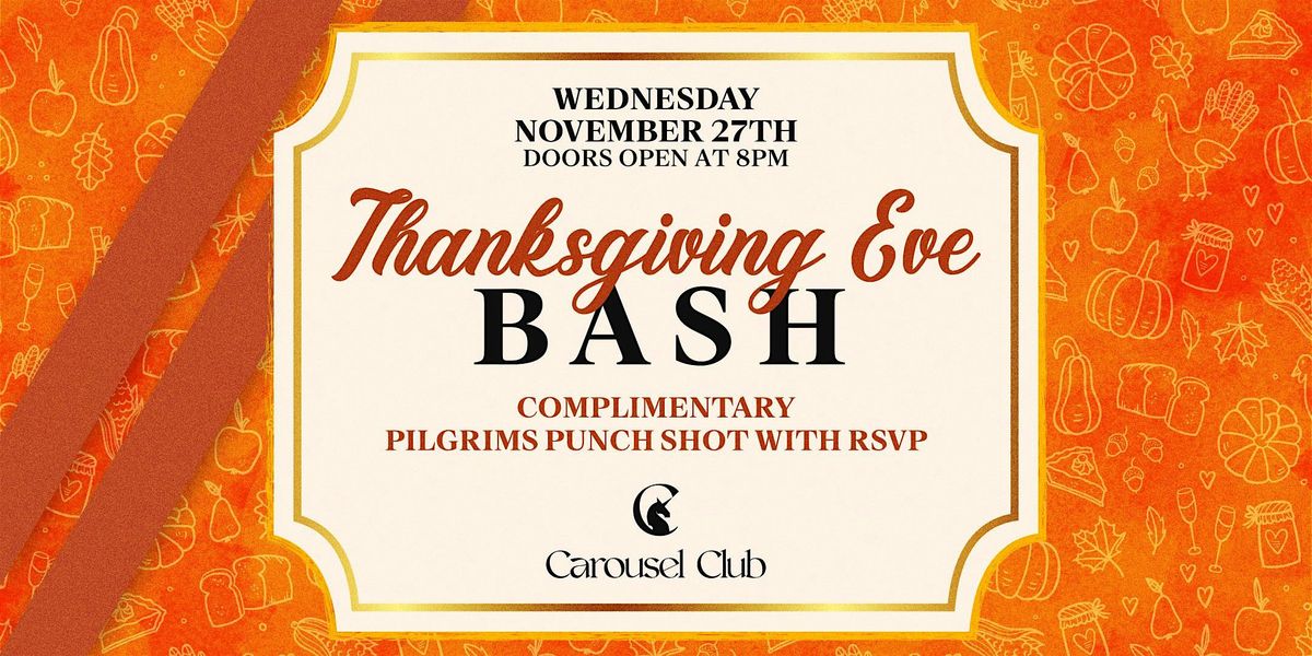 Thanksgiving Eve Bash at Carousel Club