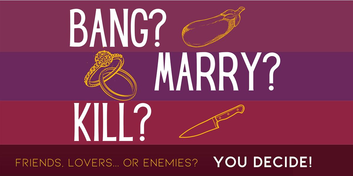 Bang? Marry? K*ll? \u2022 Interactive Stand-Up Showcase in English \u2022 Friday