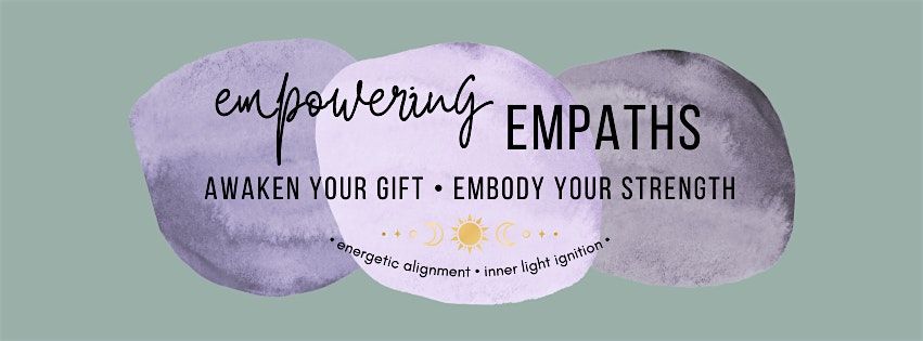 Empowering Empaths: Awaken your gift. Embody your strength.