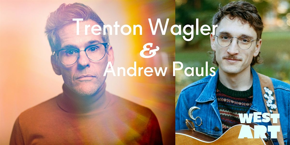 West Art welcomes Trenton Wagler (of The Steel Wheels) & Andrew Pauls!