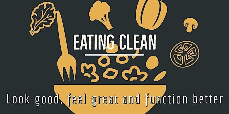 Eating Clean: How To Look Good, Feel Great, and Function Better