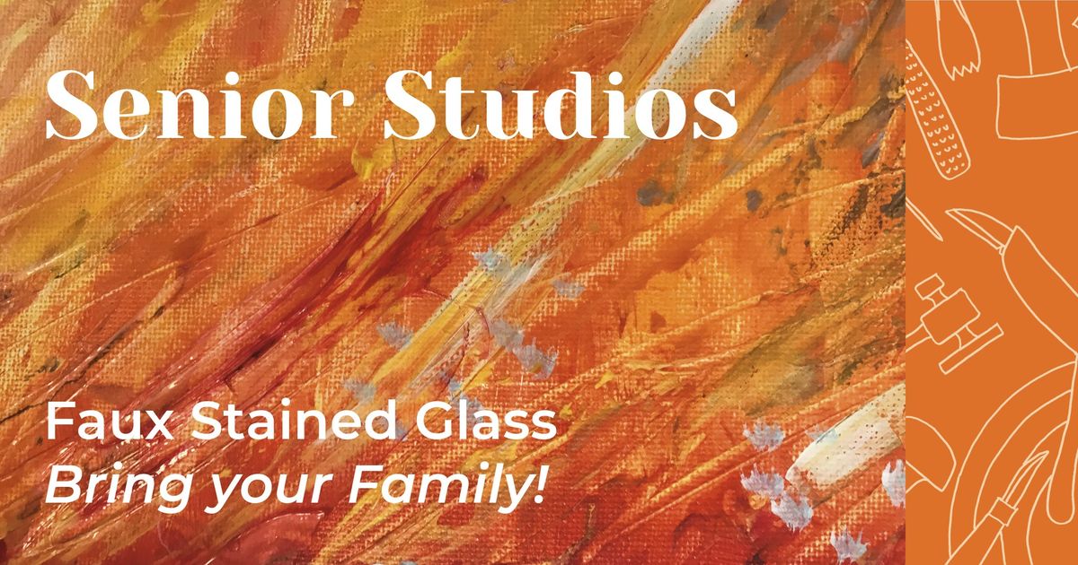 Senior Studios: Faux Stained Glass (Bring your Family!)