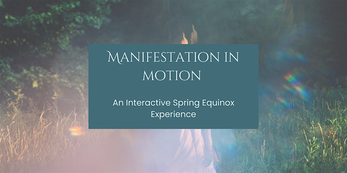 Manifestation in Motion: An Interactive Spring Equinox Experience