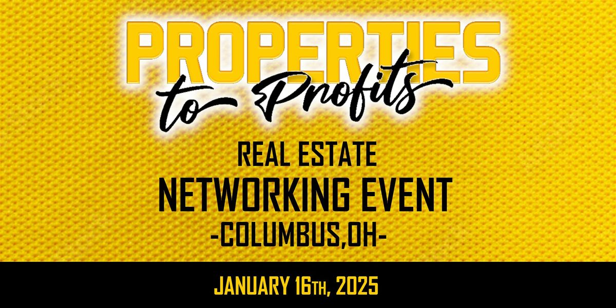 Properties to Profits-2025 Real Estate Networking - January