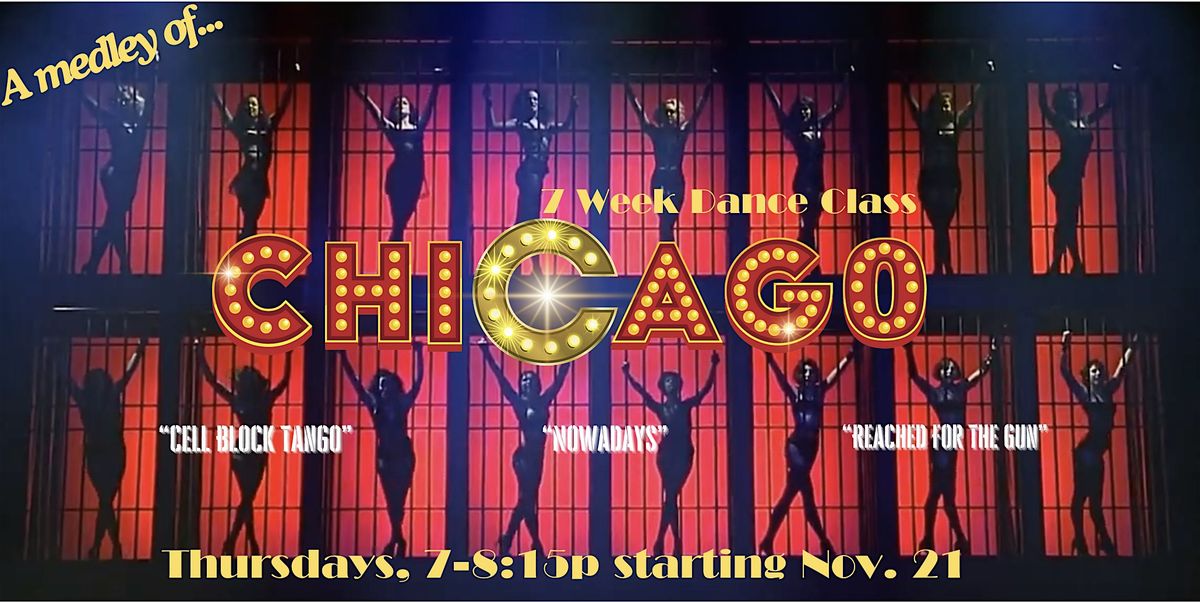 CHICAGO Dance Class: 7 Weeks CELL BLOCK TANGO, REACH FOR THE GUN, NOWADAYS