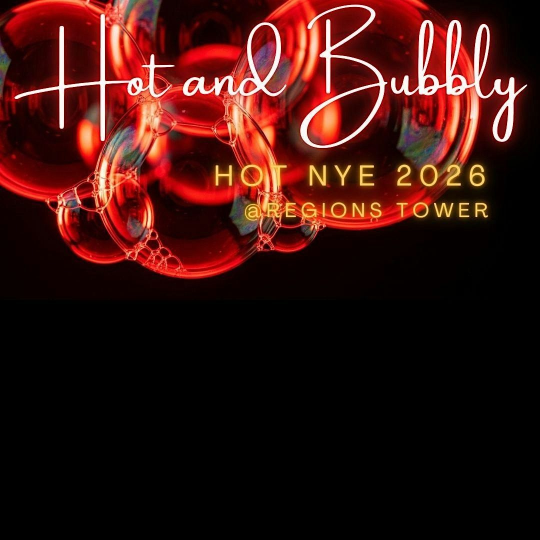HOT NYE @ Regions Tower Presents HOT & BUBBLY 2026!!!!