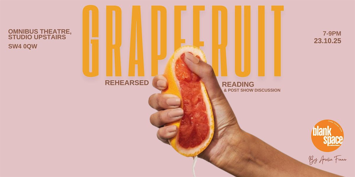 GRAPEFRUIT - Rehearsed Reading & Post Show Discussion