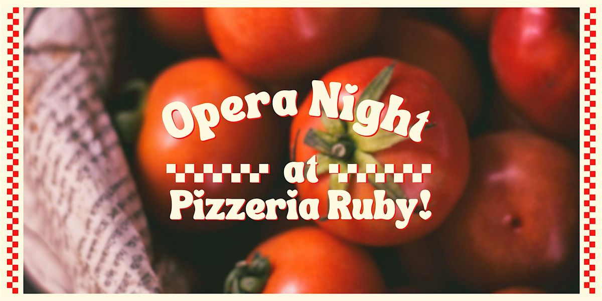 Opera Night @ Pizzeria Ruby
