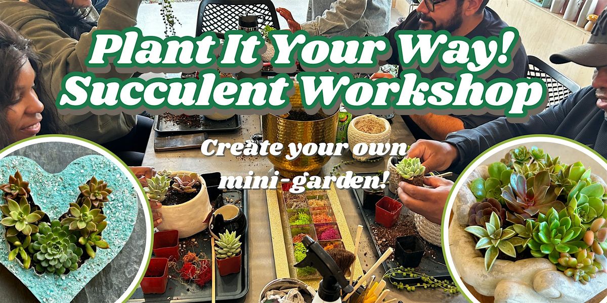 Plant it Your Way Succulent Workshop