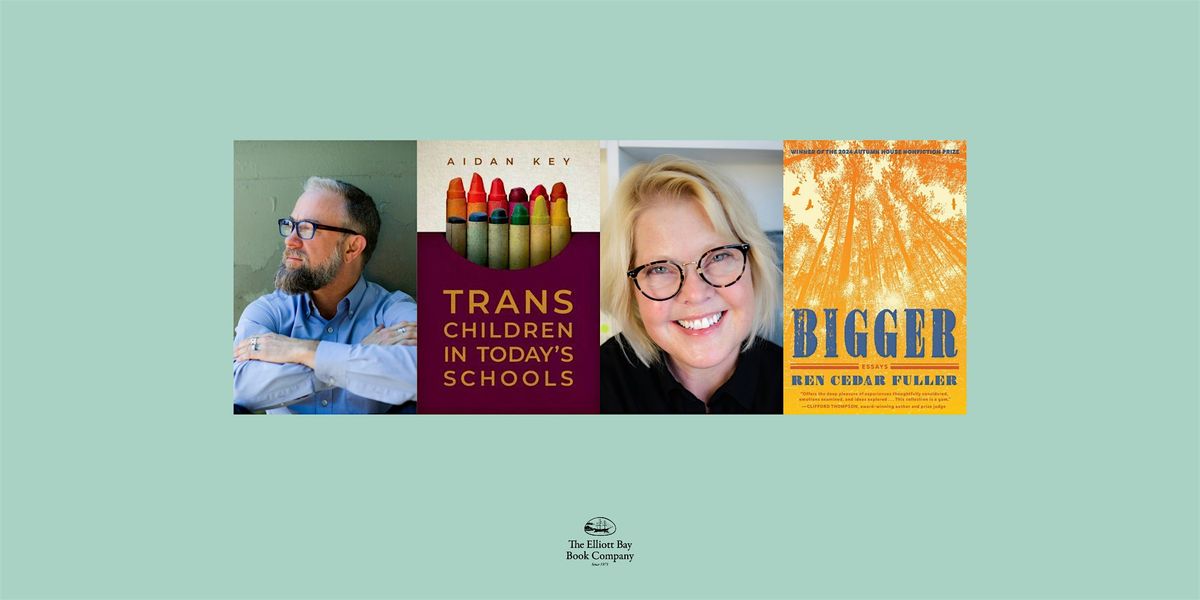 Aidan Key & Ren Cedar Fuller, TRANS CHILDREN IN TODAY'S SCHOOLS & BIGGER