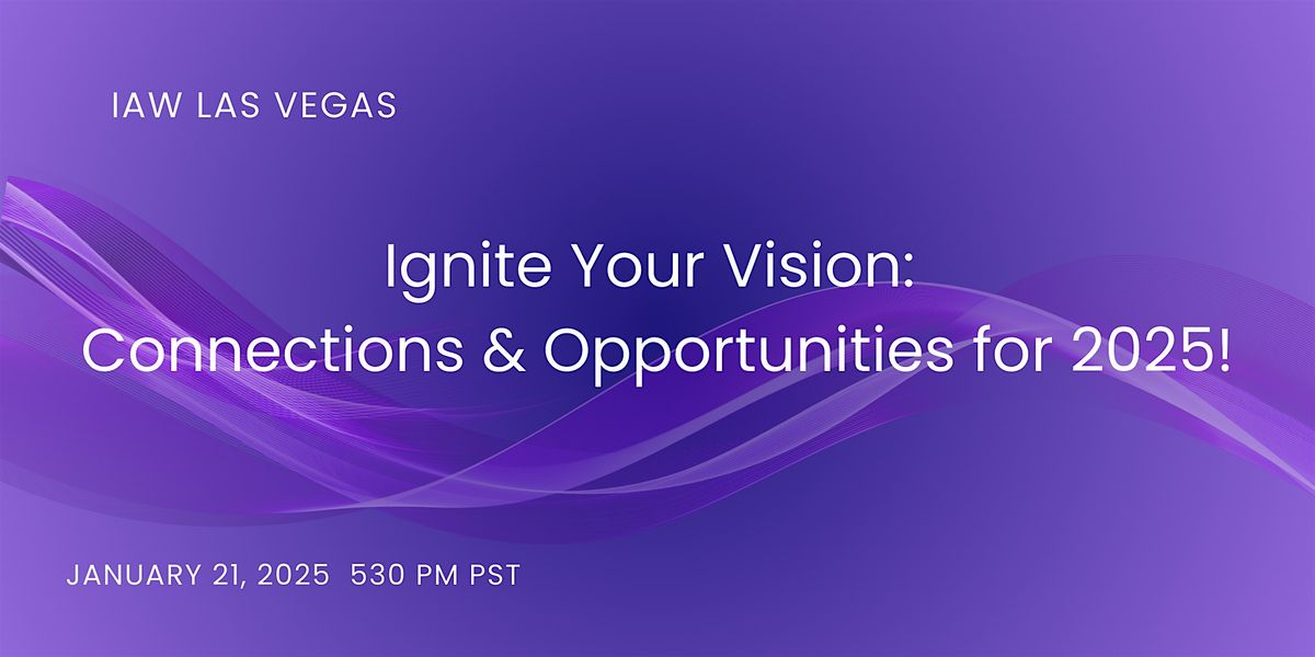 IAW Las Vegas: Ignite Your Vision:  Connections & Opportunities for 2025!