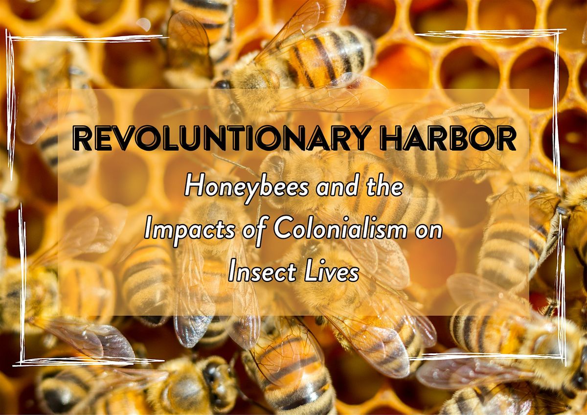 Revolutionary Harbor: Honeybees and the Impacts of Colonialism on Insects