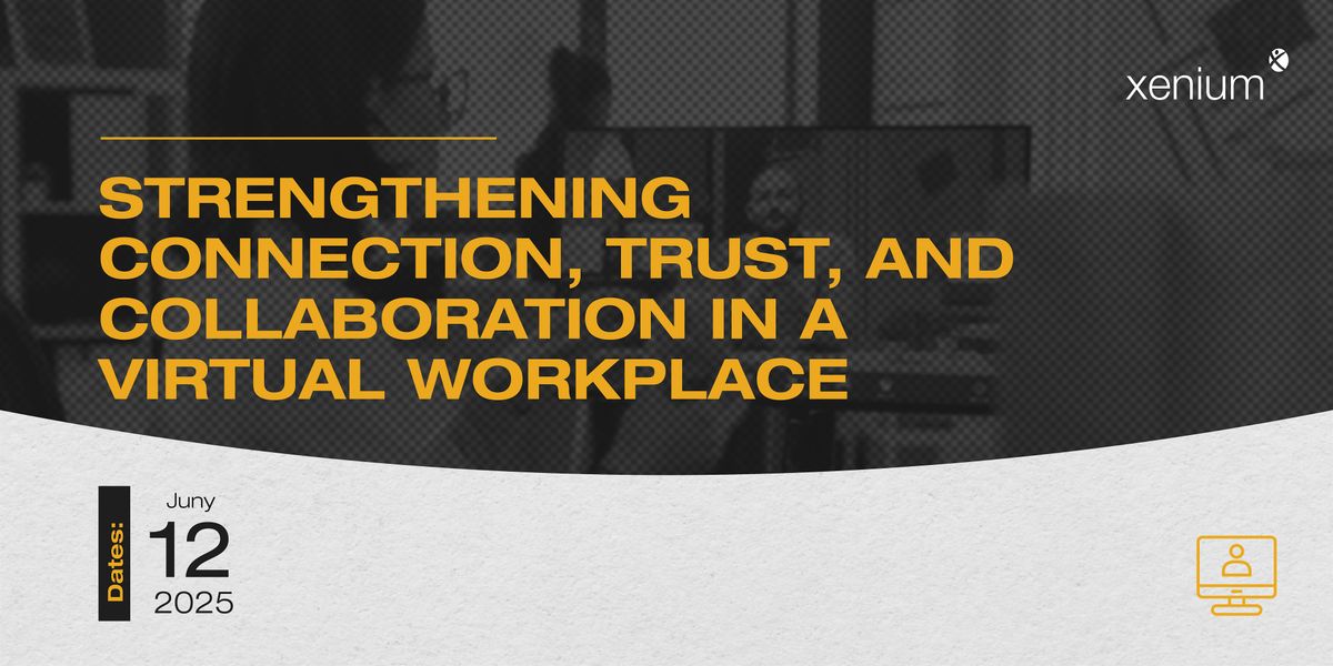 Strengthening Connection, Trust, and Collaboration in a Virtual Workplace