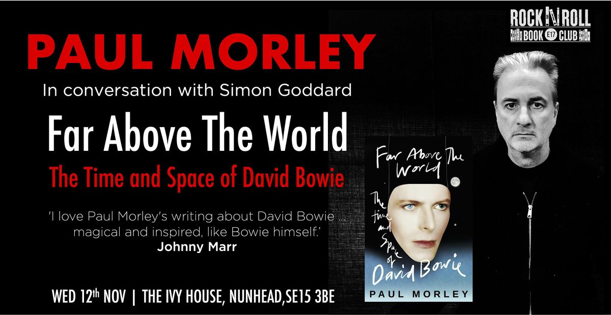 PAUL MORLEY: FAR ABOVE THE WORLD at the IVY HOUSE