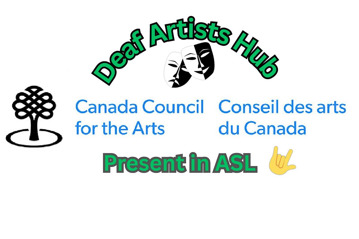 Canada Council for the Arts Presentation\u2013 Deaf Artists Hub (Saturday)