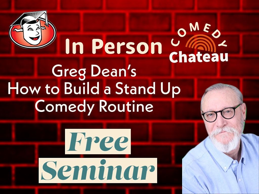 FREE SEMINAR "HOW TO BUILD A STAND UP COMEDY ROUTINE"  taught by Greg Dean