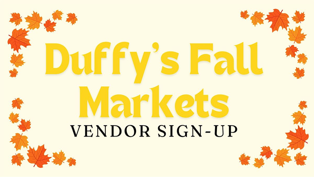 Duffy's Fall Markets | Vendor Sign-up!