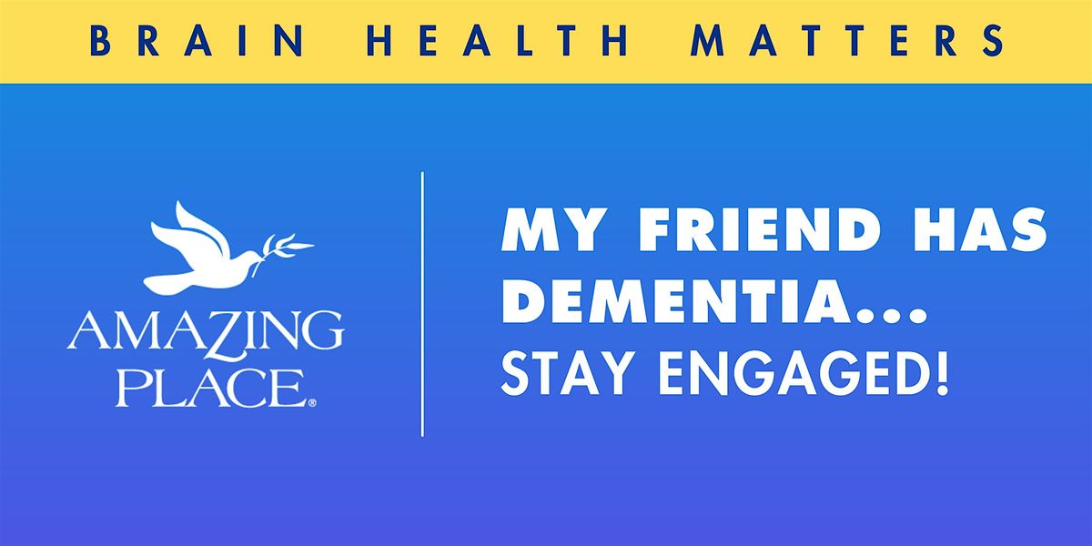 My Friend Has Dementia - Stay Engaged 9\/4\/2025