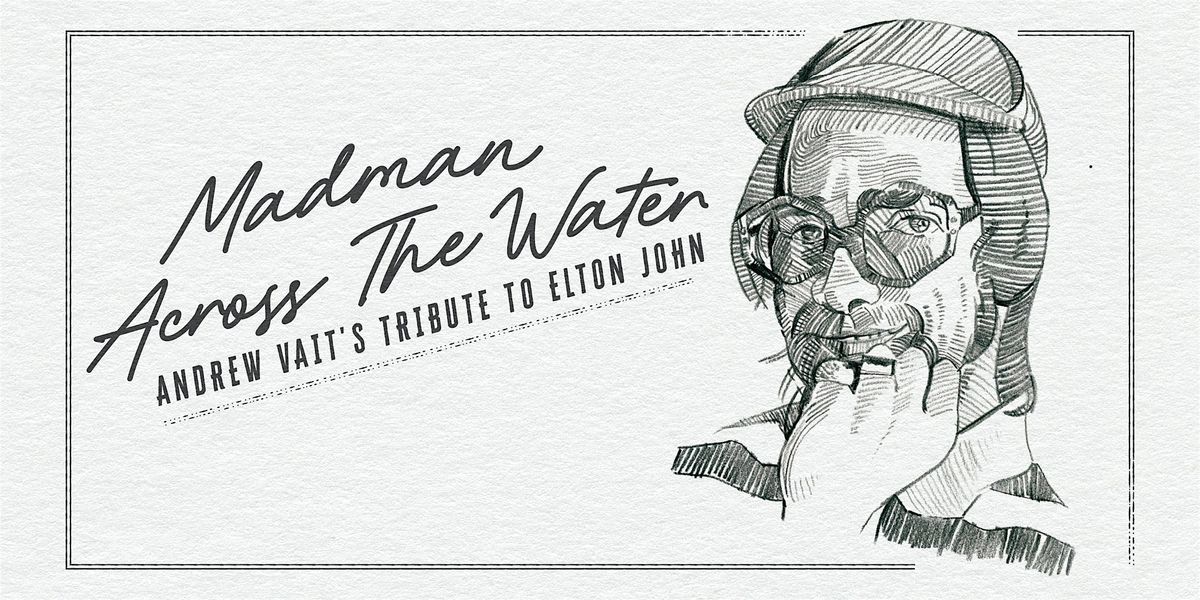 Madman Across The Water a Tribute to Elton John
