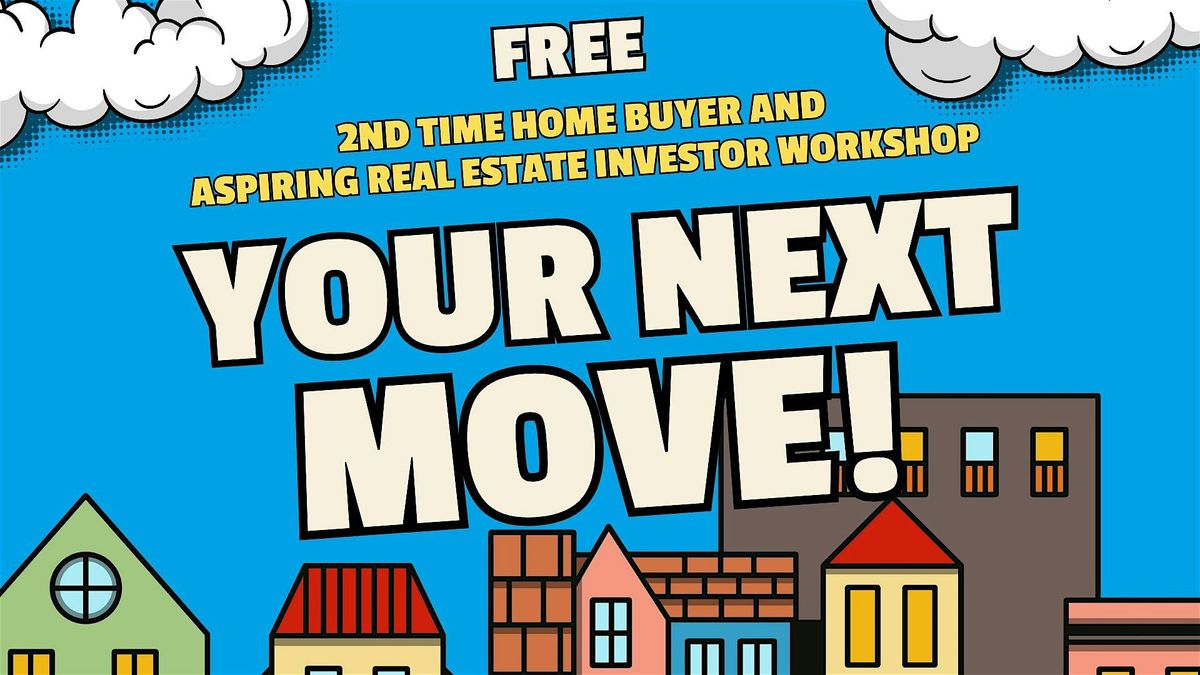 Your Next Move: Planning for Second-Time Buyers & First Time Investors