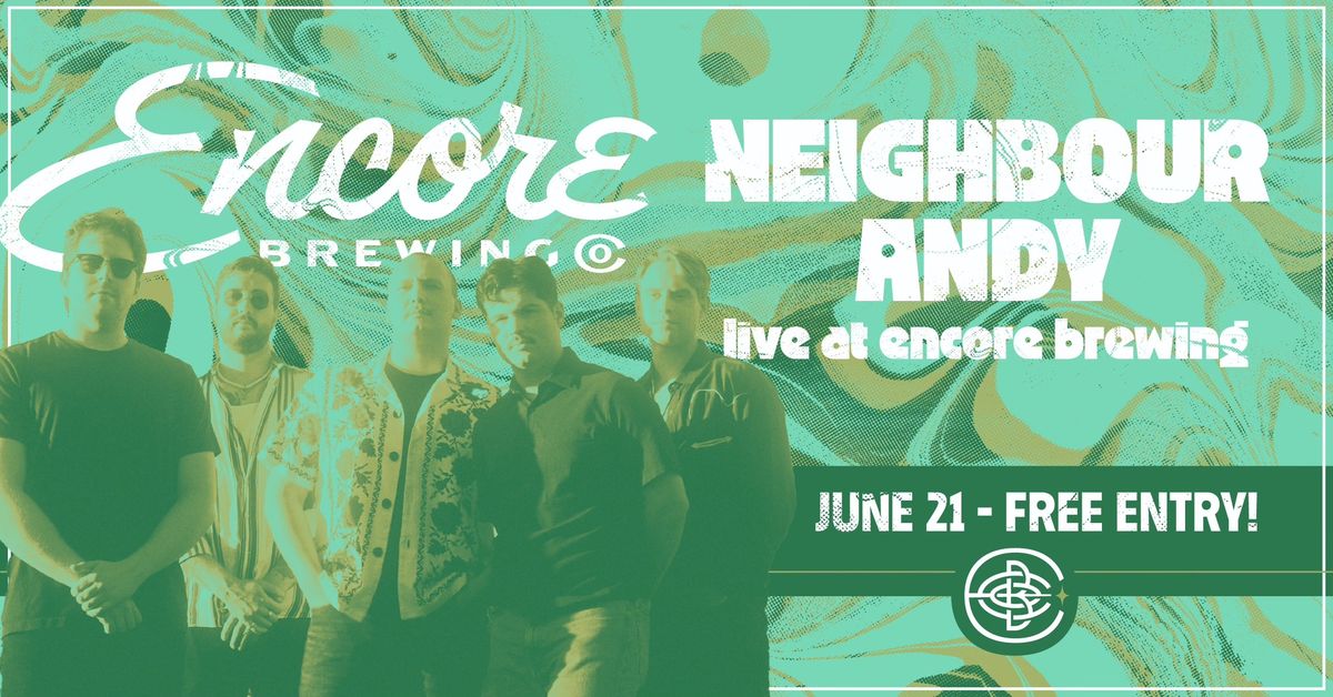 Neighbour Andy - Live at Encore Brewing Co.