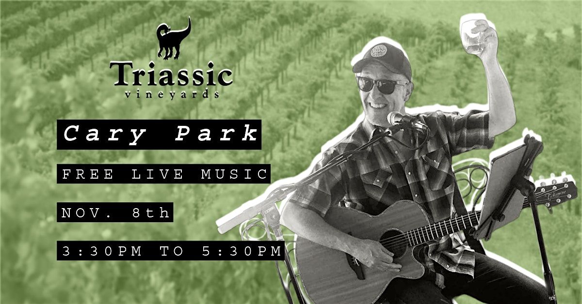 Triassic Vineyards Presents: Cary Park