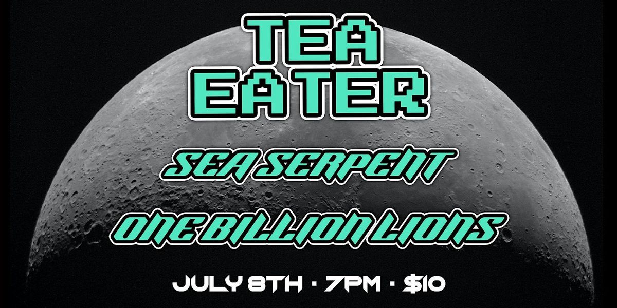 Tea Eater \/ Sea Serpent \/ One Billion Lions