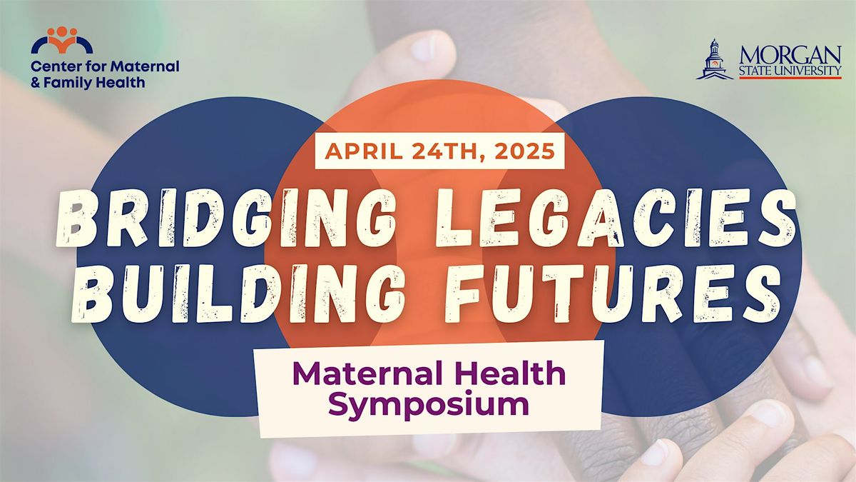 Bridging Legacies Building Futures: Maternal Health Symposium