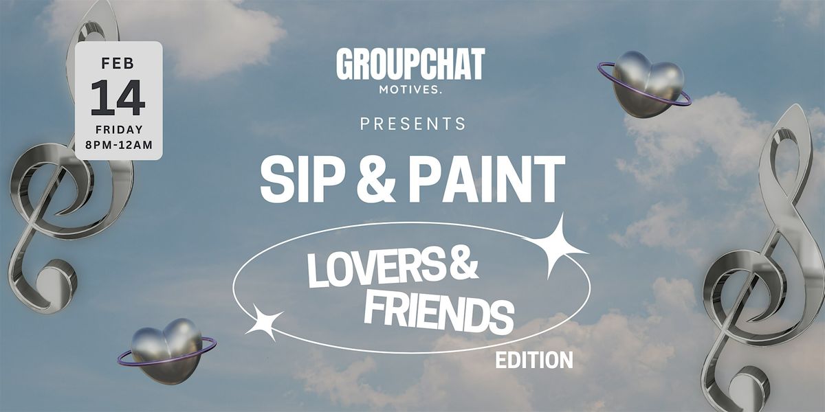 GroupChat Motives Presents: Sip & Paint, Lovers & Friends