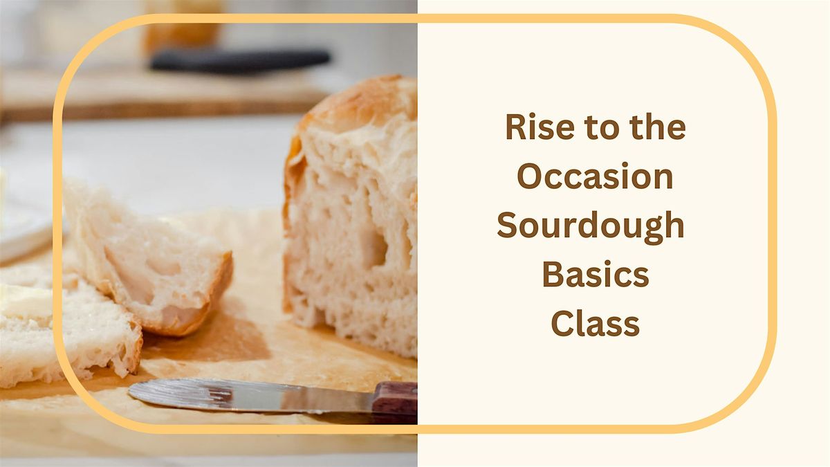 7-8:30pm - Rise to the Occasion in This Beginner Sourdough Class!