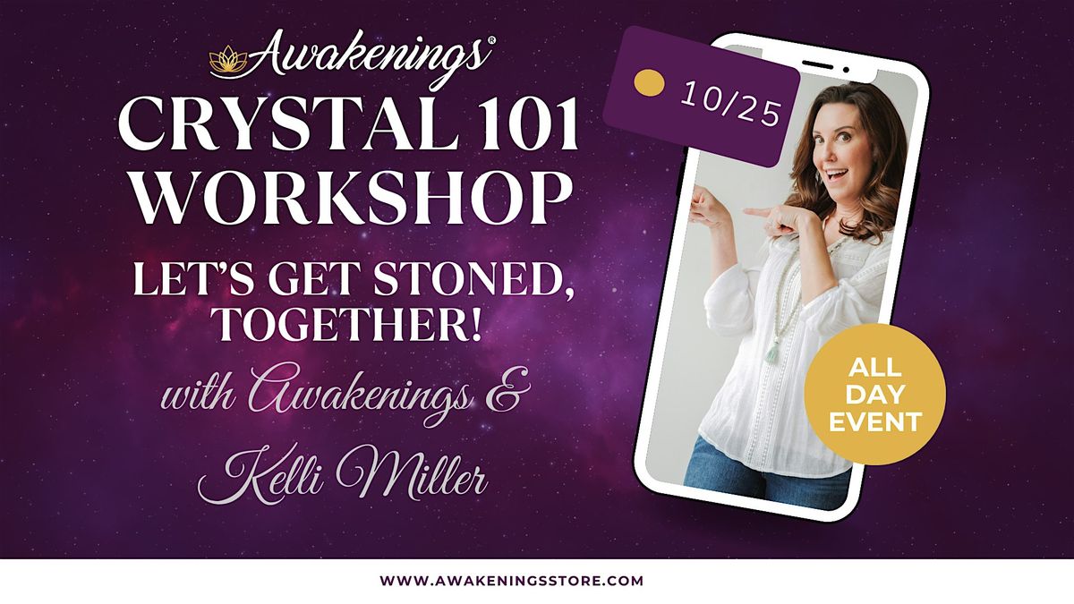 Crystal 101 Workshop - Awakenings & Psychic\/Medium Kelli Miller IN PERSON