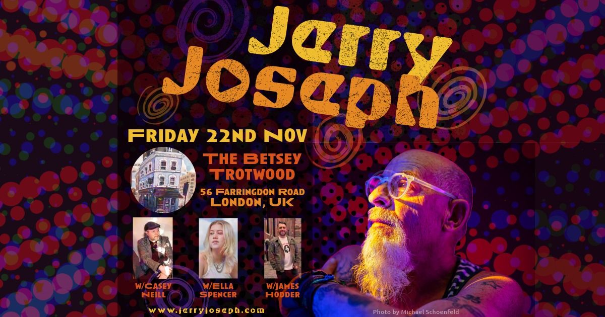 Jerry Joseph @ The Betsey Trotwood - London, UK with Casey Neill, Ella Spencer & James Hodder