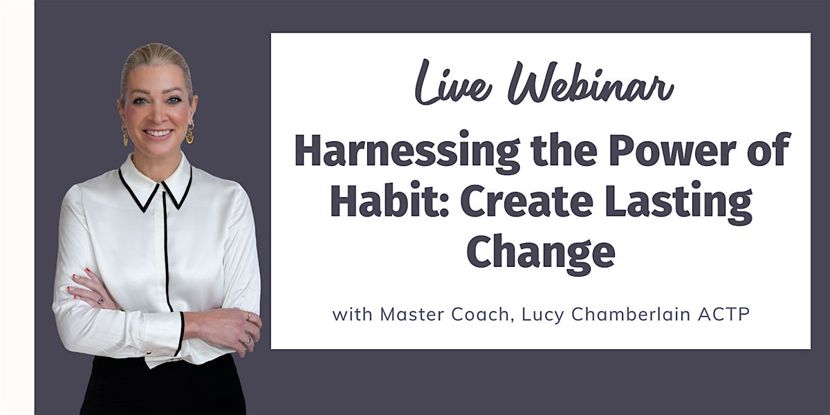 Harnessing the Power of Habit: Create Lasting Change