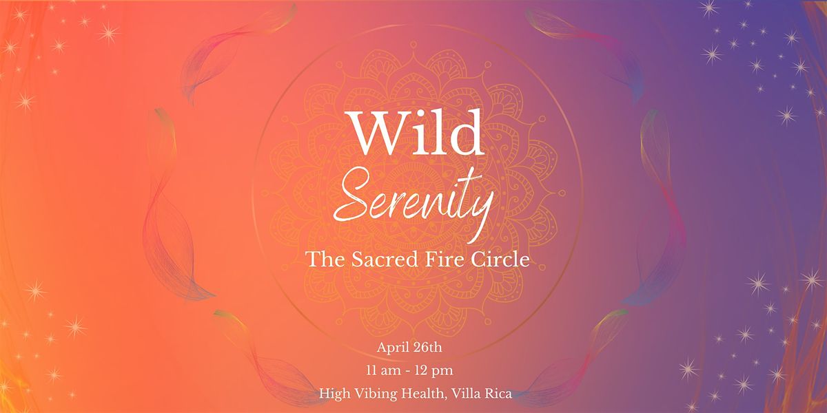 Wild Serenity: The Sacred Fire Circle