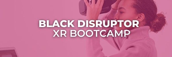 VR Showcase Evening : Black Disruptor XR Bootcamp
