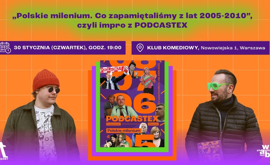 \u201ePolskie milenium. Co zapami\u0119tali\u015bmy z lat 2005-2010\u201d, czyli impro z PODCASTEX | [30.01]