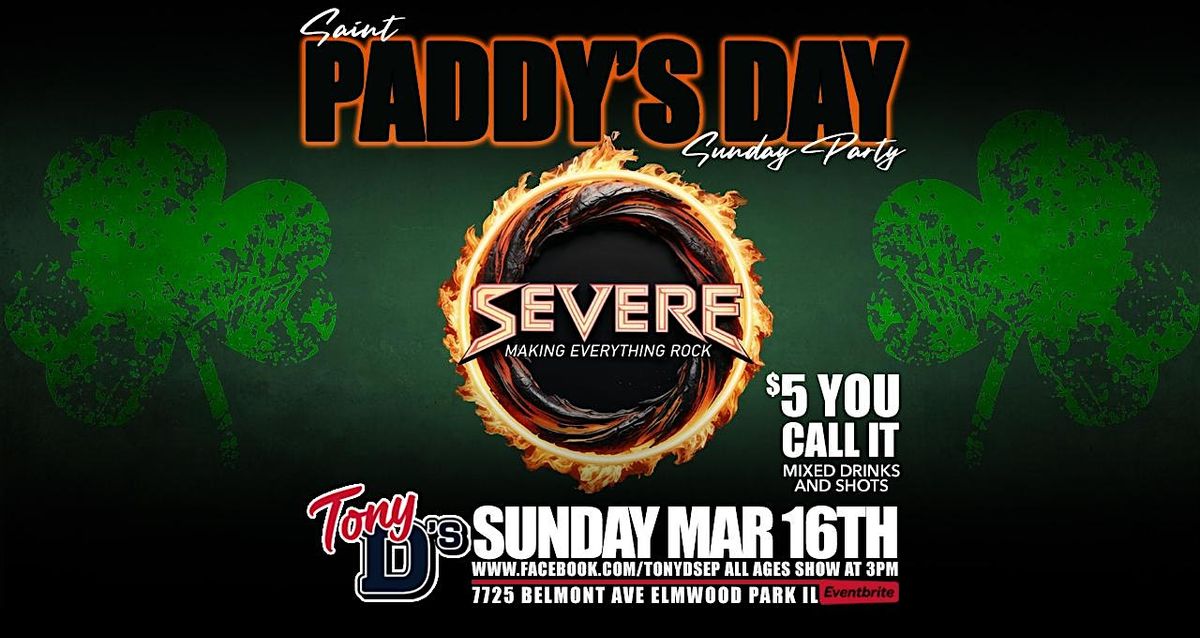 ST PADDY'S SUNDAY $5 YOU CALL ITS WITH SEVERE BAND AT TONY D's