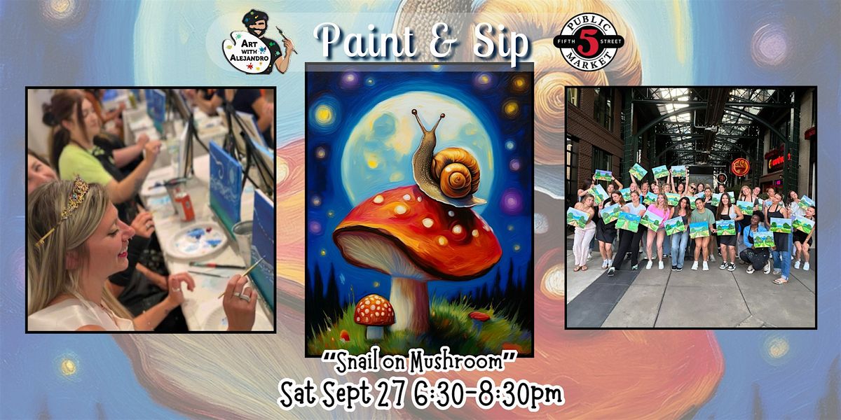 Paint & Sip at 5th St Alley \u201cSnail on Mushroom\u201d