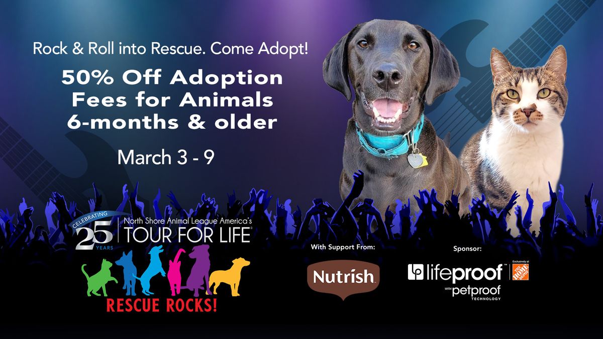 Tour For Life ADOPTION SPECIAL! 50% Off Adoption Fees for Animals 6-months and Older!! 