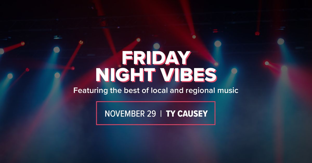 Friday Night Vibes with Ty Causey