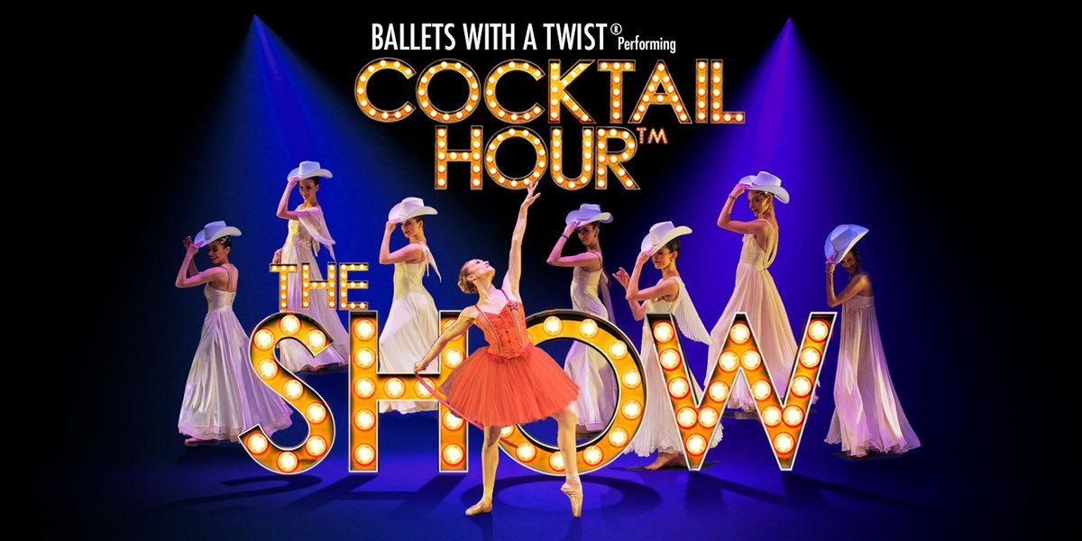 Cocktail Hour: The Show by Ballets With a Twist