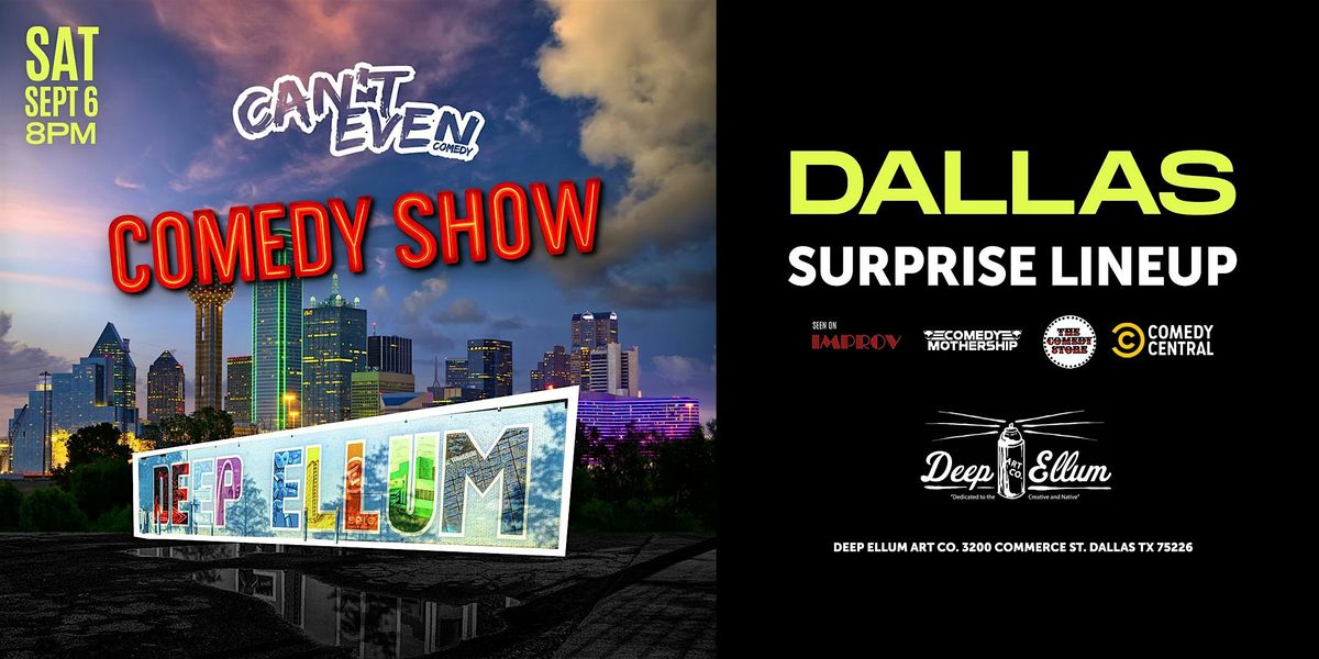 CAN\u2019T EVEN COMEDY SHOW AT DEEP ELLUM ART CO.IN DALLAS